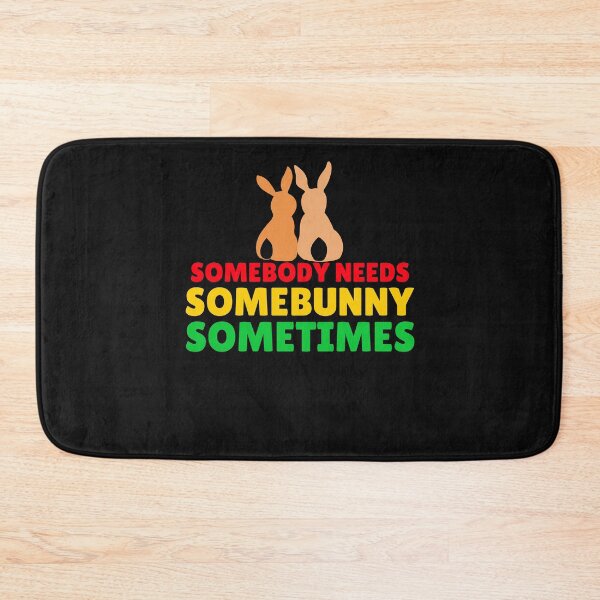 Item preview, SOMEBODY NEEDS SOMEBUNNY SOMETIMES designed and sold by fejoa.