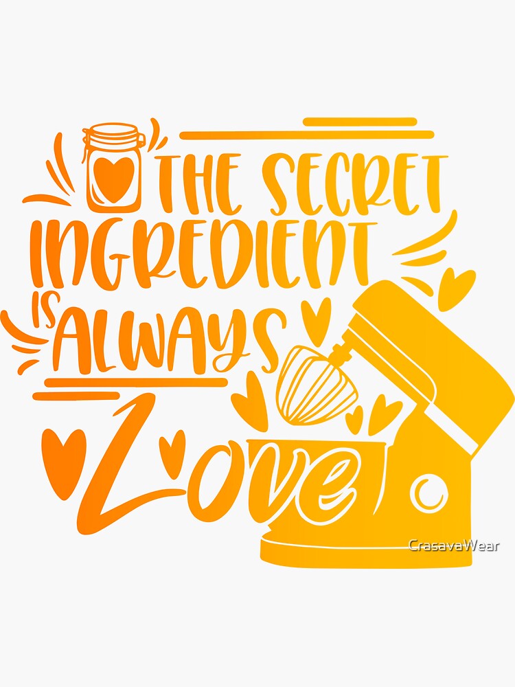 "The Secret Ingredient Is Always Love" Sticker for Sale by CrasavaWear