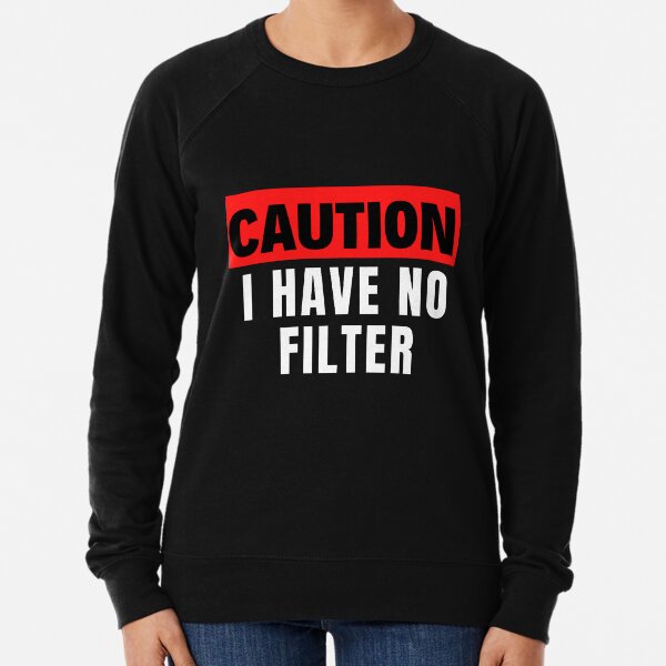 Caution I have No Filter Lightweight Sweatshirt