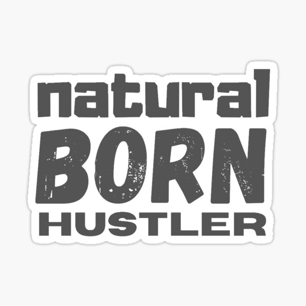 Natural Born Hustler Sticker For Sale By Stjin Redbubble