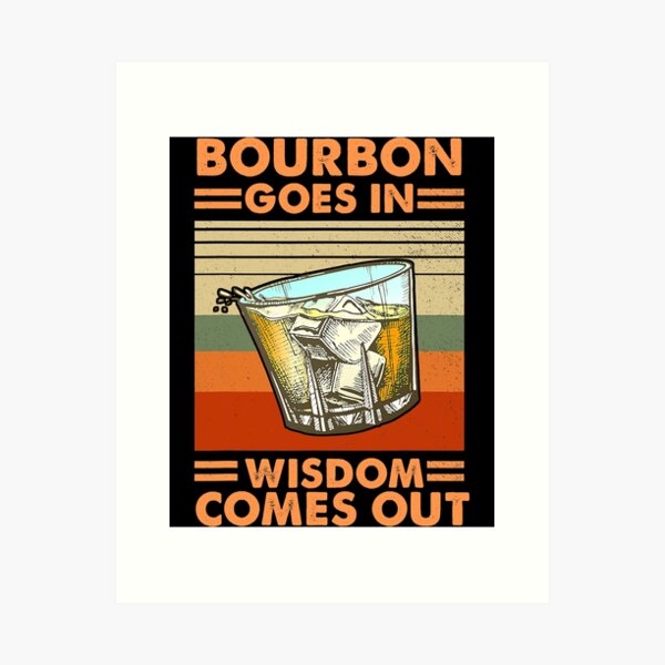 Item preview, Bourbon Goes In Wisdom Comes Out designed and sold by SextonHunter.