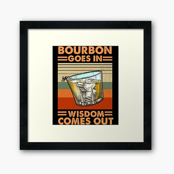 Item preview, Bourbon Goes In Wisdom Comes Out designed and sold by SextonHunter.