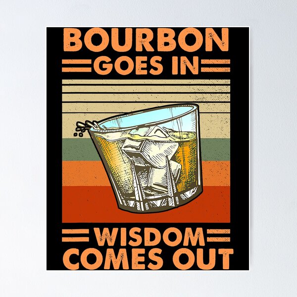 Item preview, Bourbon Goes In Wisdom Comes Out designed and sold by SextonHunter.