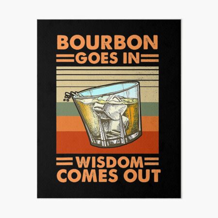 Item preview, Bourbon Goes In Wisdom Comes Out designed and sold by SextonHunter.