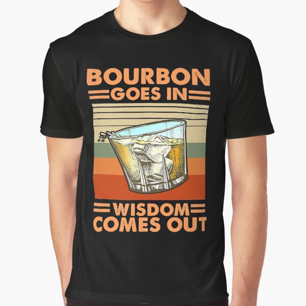 Item preview, Bourbon Goes In Wisdom Comes Out designed and sold by SextonHunter.