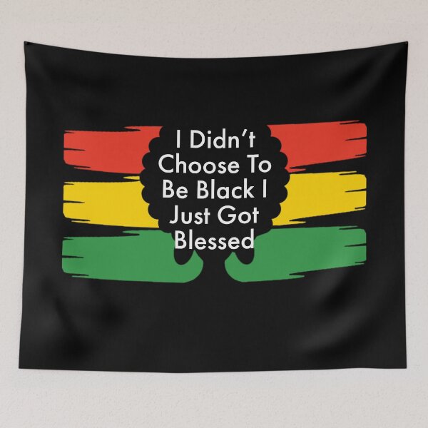 Item preview, I Didn't Choose to be Black I Just Got Blessed  designed and sold by Souad1.