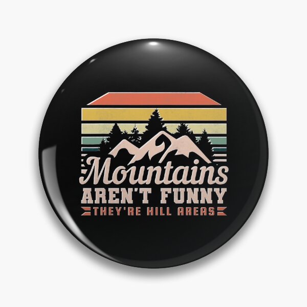 Item preview, Mountains Aren't Funny, They're Hill Areas designed and sold by SextonHunter.