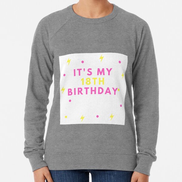 18+ Its My Birthday Sweatshirt