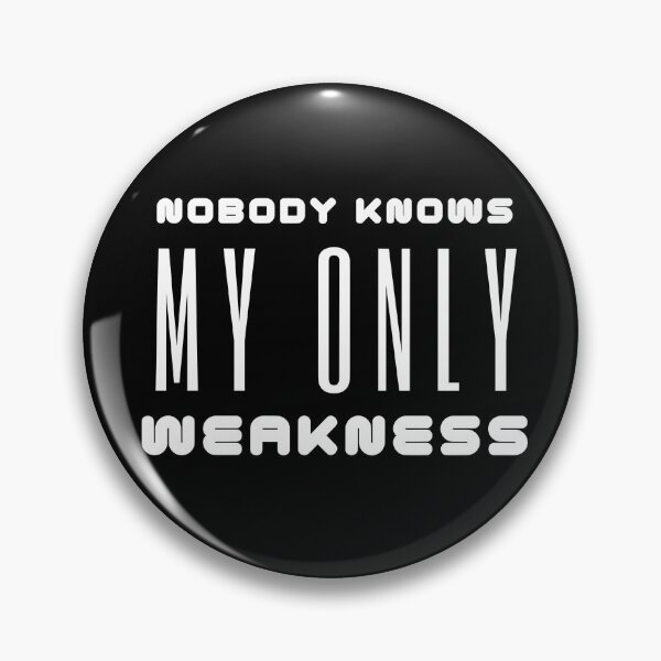 Item preview, Nobody Knows My Only Weakness designed and sold by TeePartyHost.