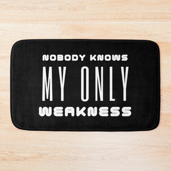 Item preview, Nobody Knows My Only Weakness designed and sold by TeePartyHost.