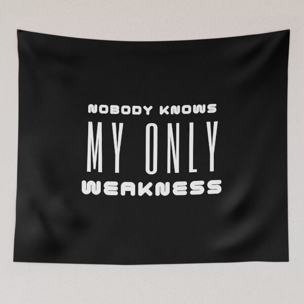 Item preview, Nobody Knows My Only Weakness designed and sold by TeePartyHost.
