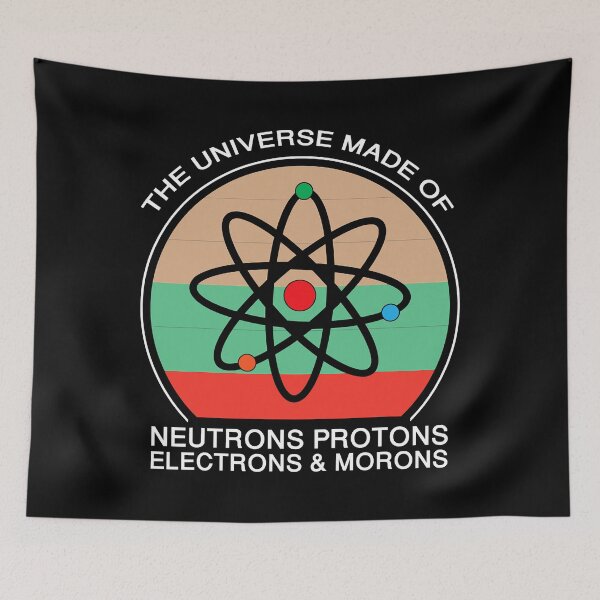 Item preview, Universe is Made of Protons Neutrons Electron & Morons designed and sold by SextonHunter.