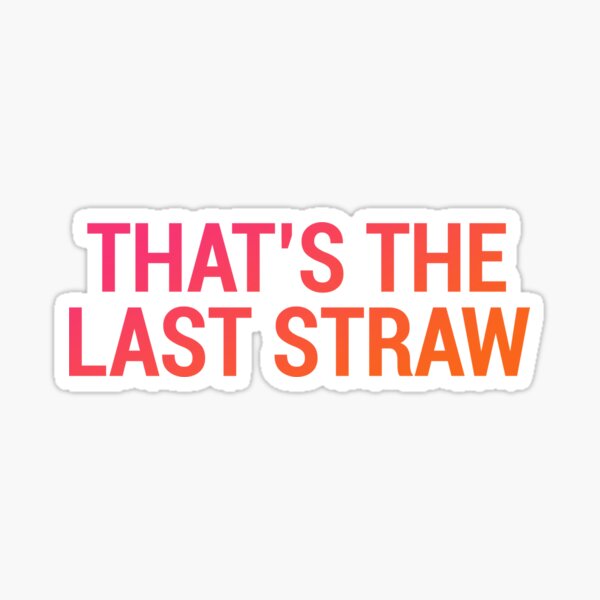 Last Straw Gifts Merchandise Redbubble