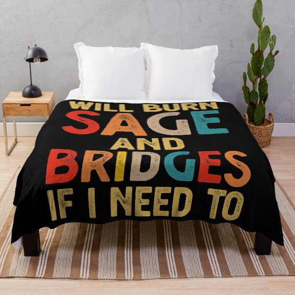 Item preview, Will Burn Sage And Bridges If I Need To designed and sold by SextonHunter.