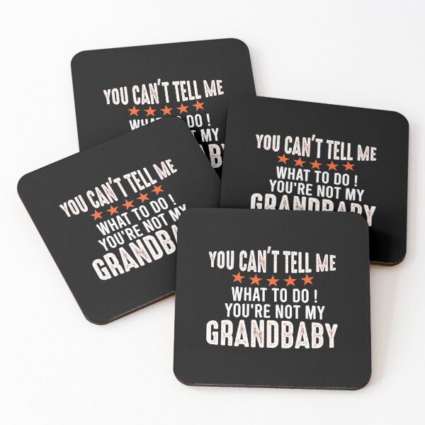 Item preview, You Can't Tell Me What To Do You're Not My Grandbaby designed and sold by SextonHunter.