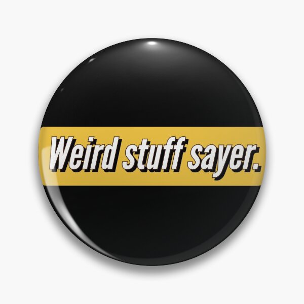 Item preview, Weird stuff sayer - funny design for stuff sayers. designed and sold by Theleochick.