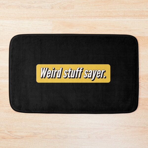 Item preview, Weird stuff sayer - funny design for stuff sayers. designed and sold by Theleochick.