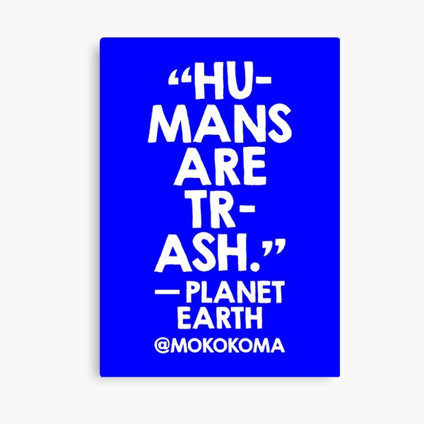 Humans Are Trash (White on Blue) Canvas Print