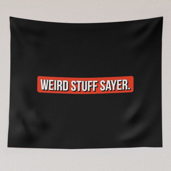 Item preview, Weird stuff sayer - funny design for stuff sayers. designed and sold by Theleochick.