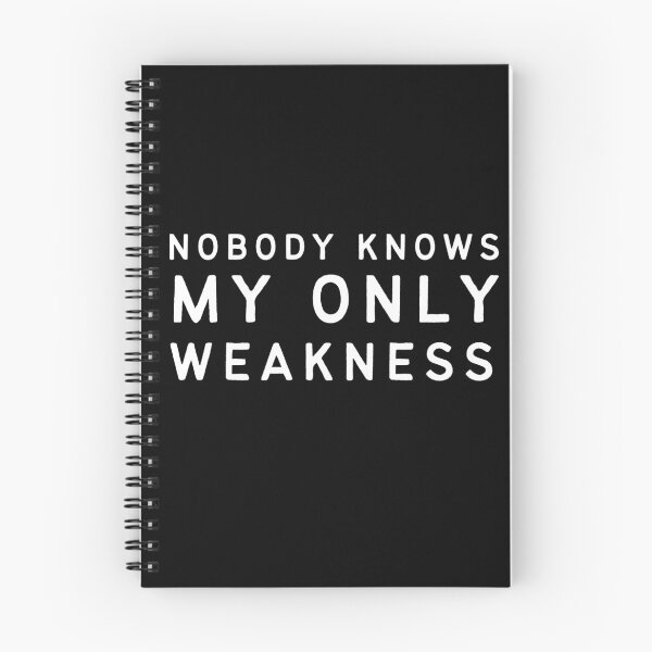 Item preview, Nobody Knows My Only Weakness designed and sold by TeePartyHost.