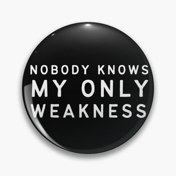 Item preview, Nobody Knows My Only Weakness designed and sold by TeePartyHost.