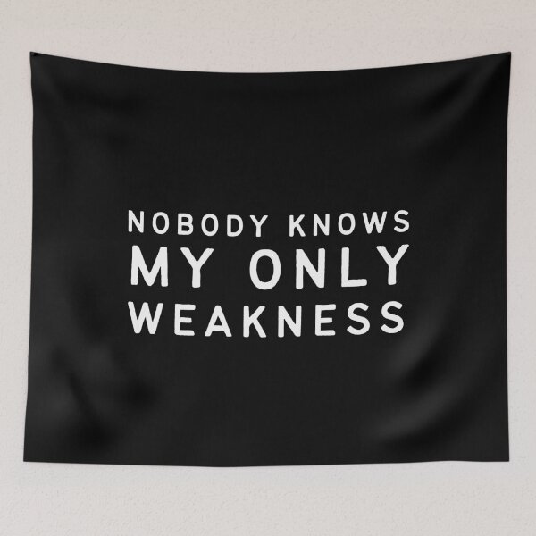 Item preview, Nobody Knows My Only Weakness designed and sold by TeePartyHost.
