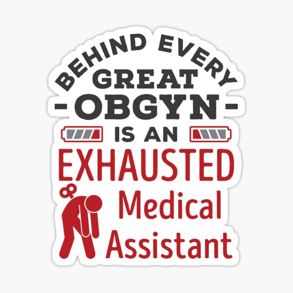 behind-every-great-obgyn-is-an-exhausted-medical-assistant-sticker