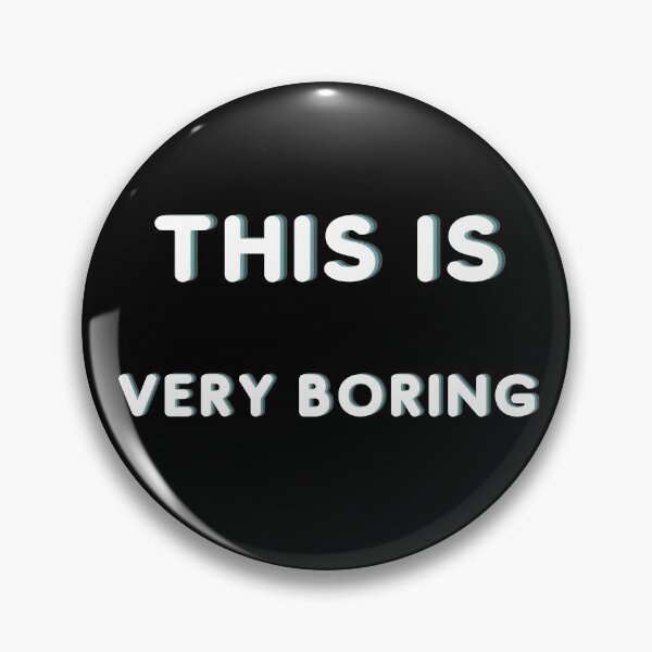 Item preview, THIS IS VERY BORING designed and sold by catchyphase.
