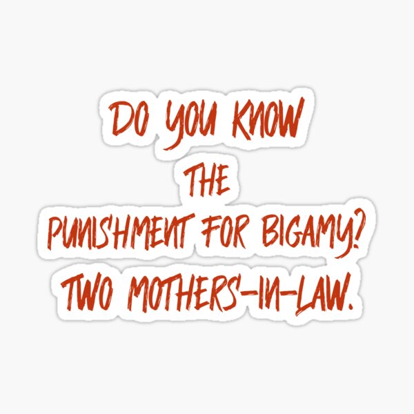 Do you know the punishment for bigamy? Two Mothers-in-law. Sticker