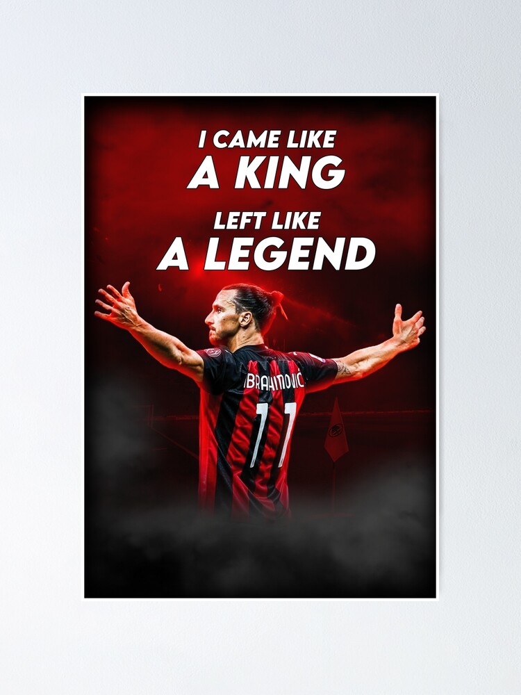 Poster Citation De Zlatan Ibrahimovic Je Suis Venu Comme Un Roi Laisse Comme Une Legende Par Artworkdesign Redbubble