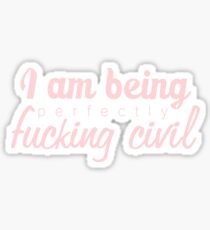 I am being perfectly fucking civil - pink Sticker