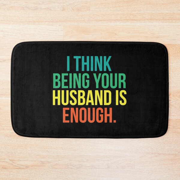 Item preview, I Think Being Your Husband Is Enough designed and sold by Djoness.
