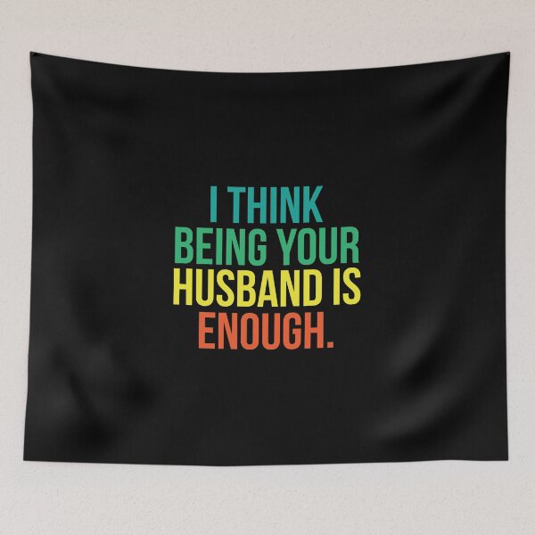 Item preview, I Think Being Your Husband Is Enough designed and sold by Djoness.