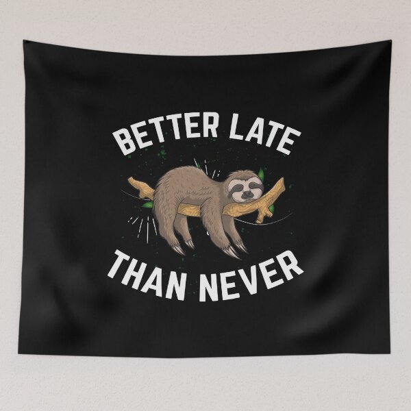 Item preview, Better late than never -- Sloth lazy designed and sold by glitchman2.
