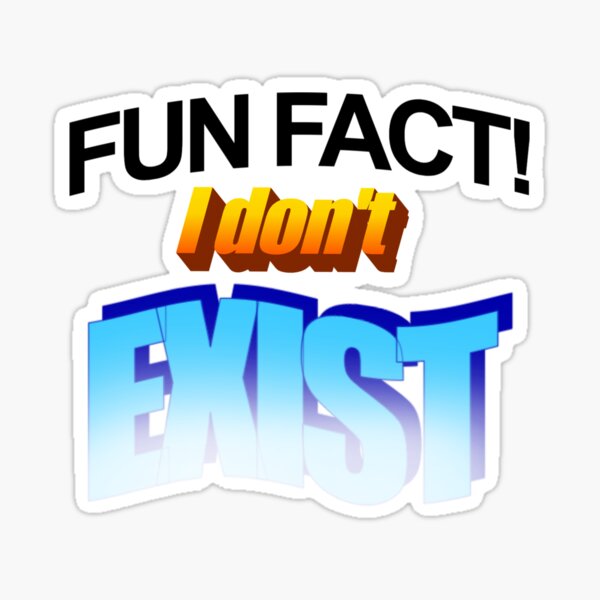 Item preview, Fun Fact! I Don't Exist WordArt designed and sold by Tedivision.