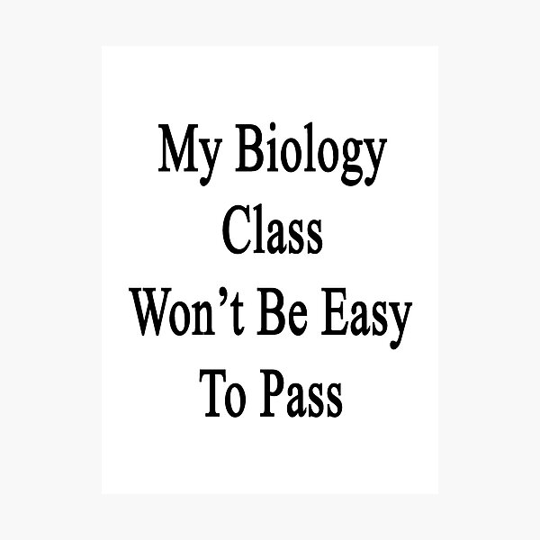 Artikelvorschau, My Biology Class Won't Be Easy To Pass entworfen und verkauft von supernova23.