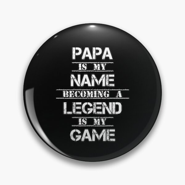 Item preview, Papa Is My Name Becoming A Legend Is My Game designed and sold by TouringDesigns.