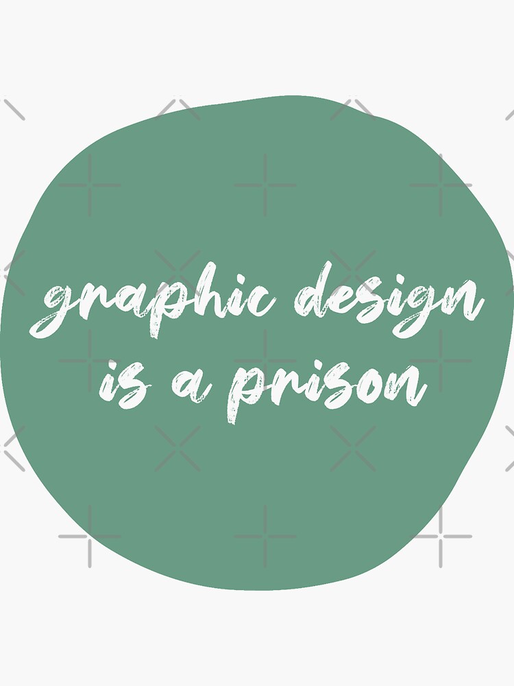 "graphic design is a prison" Sticker for Sale by FunnyGrief Redbubble