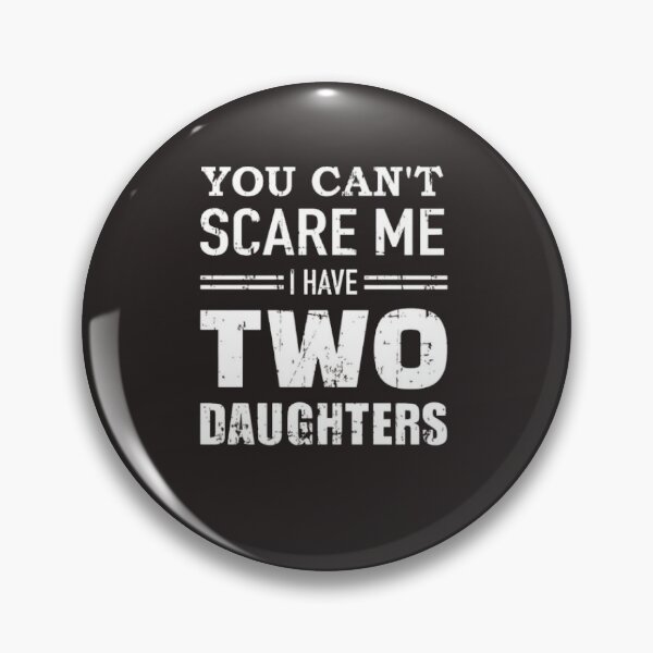 Item preview, You Can't Scare Me I Have Two Daughters  designed and sold by Art10Shop.