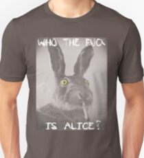 Who the f*ck is Alice? Unisex T-Shirt
