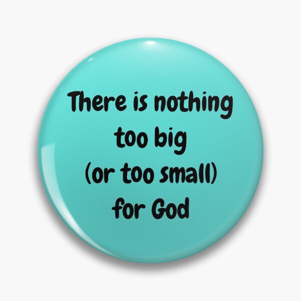 Item preview, There is Nothing Too Big (or Too Small) for God designed and sold by Twittlefish.