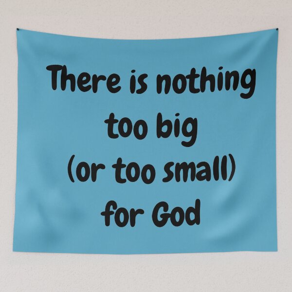 Item preview, There is Nothing Too Big (or Too Small) for God designed and sold by Twittlefish.