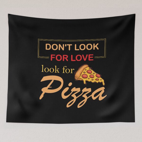Item preview, don't look for love look for pizza designed and sold by lahcen0102.