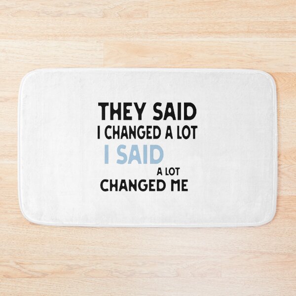 Item preview, They Said I Changed A Lot I Said A Lot Changed Me designed and sold by eness-BK.