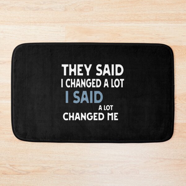 Item preview, They Said I Changed A Lot I Said A Lot Changed Me designed and sold by eness-BK.