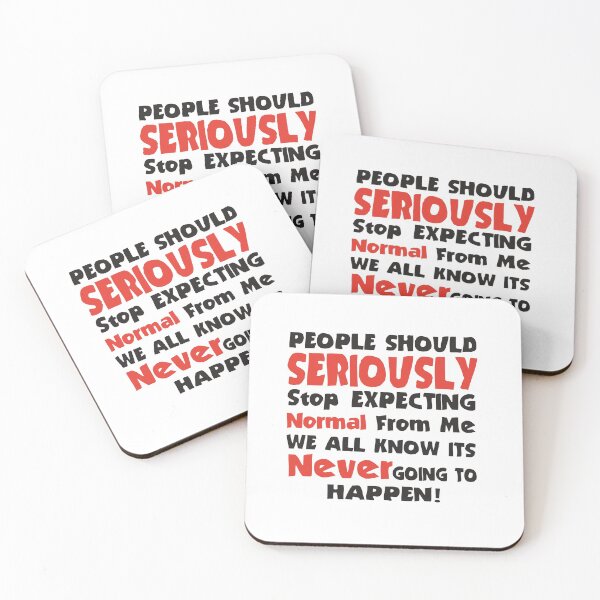 Item preview, People Should Seriously stop expecting normal from me... we all know it's never going to happen designed and sold by DIGIL DOWN.