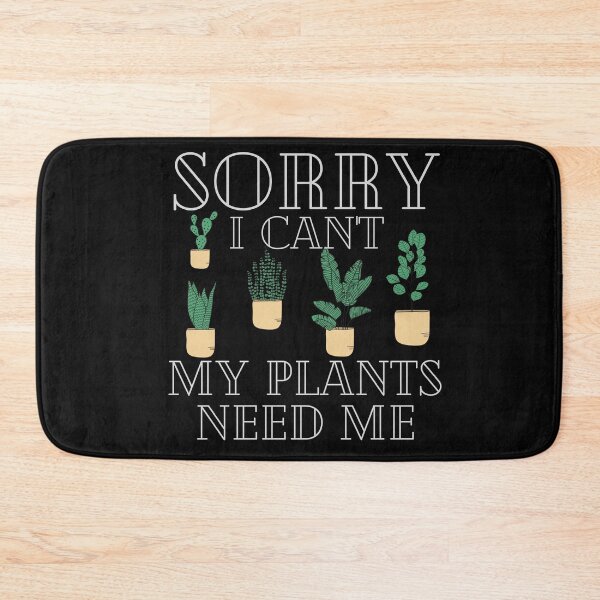 Item preview, Sorry I Can't My Plants Need Me designed and sold by walidsam07.