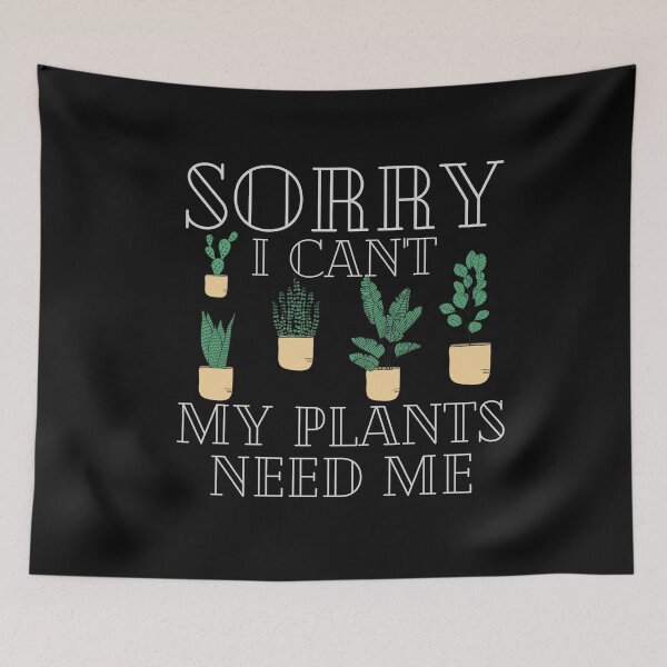 Item preview, Sorry I Can't My Plants Need Me designed and sold by walidsam07.