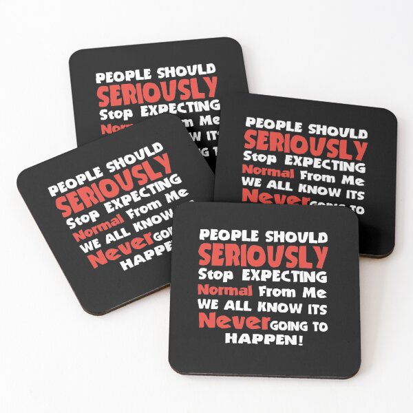 Item preview, People Should Seriously stop expecting normal from me... we all know it's never going to happen designed and sold by DIGIL DOWN.