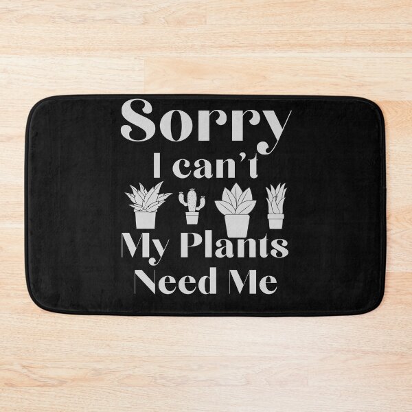 Item preview, Sorry I Can't My Plants Need Me designed and sold by walidsam07.